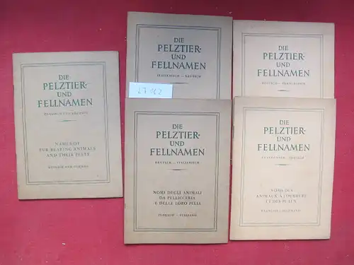 Beaur, Oscar de, Monique Grimbert Paul Schöps u. a: Die Pelztier- und Fellnamen; Deutsch - Italienisch / italienisch - deutsch / deutsch  - französisch / französisch - deutsch / englisch-deutsch, deutsch-englisch [5 Hefte]. 