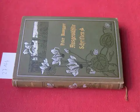 Rosegger, Peter: Die Schriften des Waldschulmeisters. Ausgewählte Schriften. 