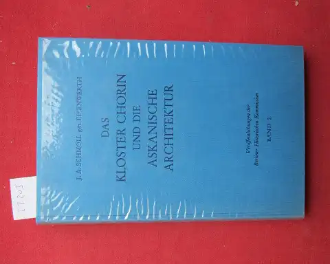 Schmoll, Josef A: Das Kloster Chorin und die askanische Architektur in der Mark Brandenburg 1260   1320. J. A. Schmoll gen. Eisenwerth / Veröffentlichungen.. 