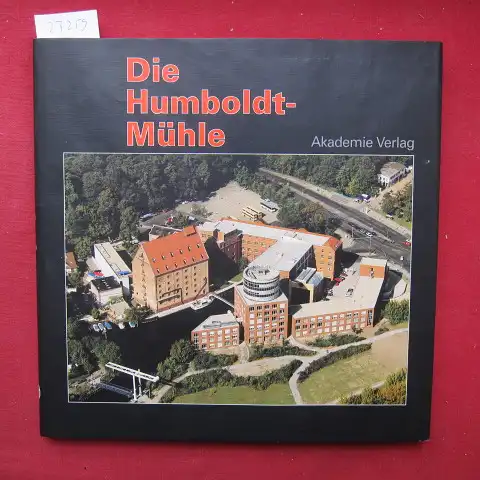 Engel, Helmut (Hrsg. ), Ernst Freiberger Karl-Heinz D. Steinebach u. a: Die Humboldt-Mühle : mittelalterliche Wassermühle, Grossmühle, Büro- und Hotel-Centrum. 