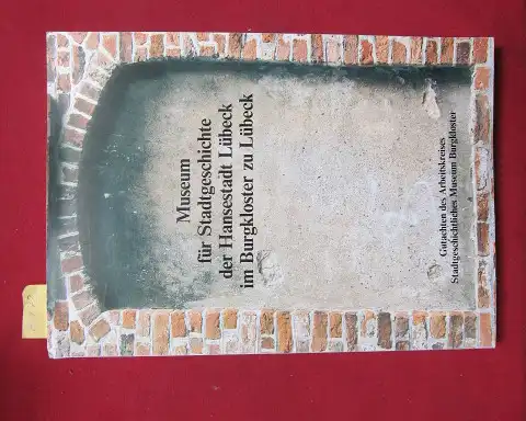 Arbeitskreis Stadtgeschichtl. Museum Burgkloster (Hrsg.)Wilfried Ehbrecht Christian Engeli u. a: Museum für Stadtgeschichte der Hansestadt Lübeck im Burgkloster zu Lübeck : Gutachten des Arbeitskreises Stadtgeschichtliches Museum Burgkloster. 