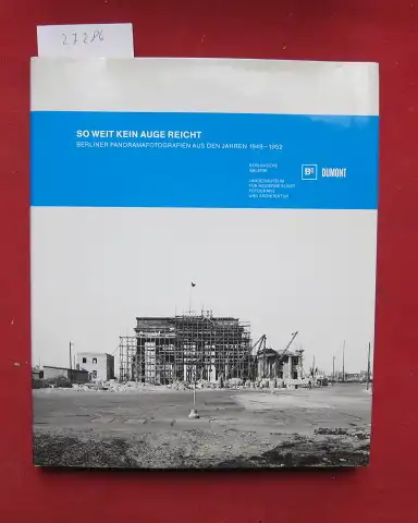Messmer, Arwed, Florian Ebner (Hrsg.) Ursula Müller(Hrsg.) u. a: So weit kein Auge reicht : Berliner Panorama-Fotografien aus den Jahren 1949 - 1952 ; aufgenommen...