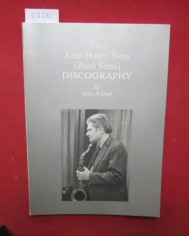 Astrup, Arne: The John Haley Sims (Zoot Sims) discography. by. 