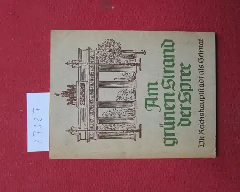 Stehmann, Siegbert: Am grünen Strand der Spree : Die Reichshauptstadt als Heimat ; Heimatl. Geschichten, Sprüche u. Gedichte. Beschützte Heimat ; H. 4. 