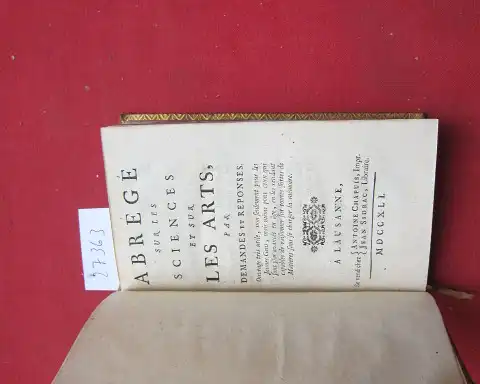 Anonym: Abrégé sur les Sciences et sur les Arts, par demandes et responses. Ouvrage très utile, non seulement pour les Jeunes Gens, mais meme pour ceux qui font plus avances en age, [...]. 