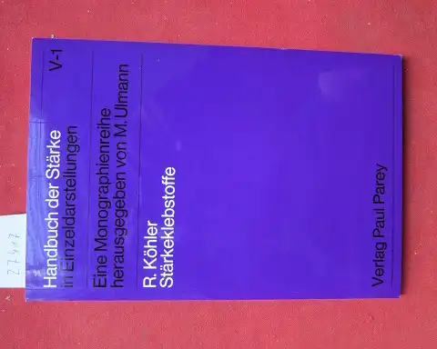 Köhler, Rudolf: Stärkeklebstoffe Handbuch der Stärke in Einzeldarstellungen; Bd. 5., Anwendung der Stärke und der Stärkederivate. Monographie V/1. 