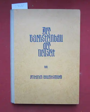 Wachtsmuth, Friedrich: Der Backsteinbau der Neuzeit : Die abendländ. Backsteinbaukunst vom 15. Jh. bis in d. Gegenwart. 