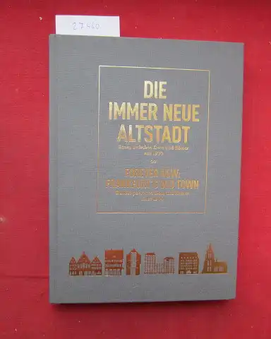 Sturm, Philipp (Hrsg.) und Peter Cachola Schmal (Hrsg.): Die immer neue Altstadt : Bauen zwischen Dom und Römer seit 1900 = Forever new: Frankfurt`s old town. 