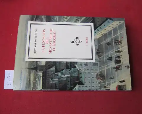 Sigüenza, Fray Jose de: La fundación del Monasterio de El Escorial. Prologo Antonio Fernandez Alba. 