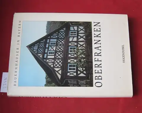 Gebhard, Helmut, Bertram Popp (Hrsg.) Thomas Gunzelmann u. a: Oberfranken. Bauernhäuser in Bayern: Bd. 2: Dokumentation. 