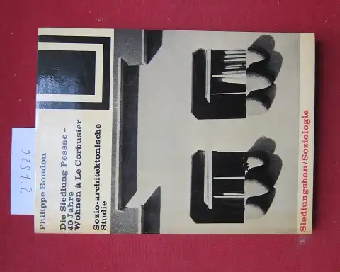 Boudon, Philippe: Die Siedlung Pessac, 40 [vierzig] Jahre Wohnen à LeCorbusier : Sozio-architekton. Studie. [Aus d. Franz. von Friederike Fecht.] / Bauwelt-Fundamente ; 28. Siedlungsbau, Soziologie. 