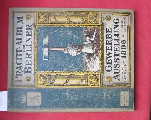 Lindenberg, Paul: Pracht-Album Photographischer Aufnahmen der Berliner Gewerbe-Ausstellung 1896 und der Sehenswürdigkeiten Berlins und des Treptower Parks. Alt-Berlin, Kolonial-Ausstellung, Kairo etc.. 