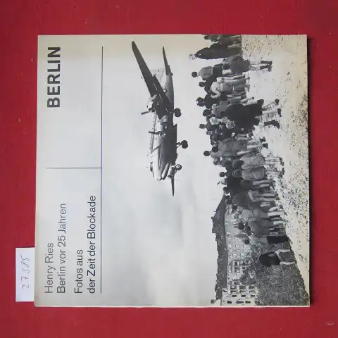 Ries, Henry und Ruth Albitz: Henry Ries : Berlin vor 25 Jahren; Fotos aus d. Zeit d. Berliner Blockade; Ausstellung d. Landesbildstelle Berlin vom 18. Mai - 8. Juli 1973. [Katalog: Ruth Albitz]. 