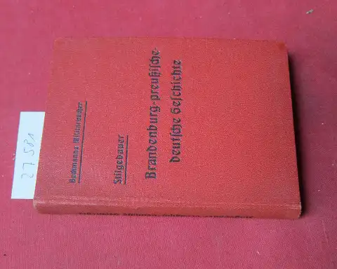Stilgebauer, [...]: Brandenburg-preussische-deutsche Geschichte : Von Gründung d. Mark bis zur Gegenwart ; Für d. Selbstunterricht u. f. d. Unteroffizier-Kapitulanten- u. Militäranwärterschulen. / Beckmanns Militärbücher ; [Bd. 1]. 