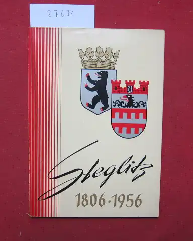 Grobecker, Wilhelm (Red.) und Bezirksamt Steglitz von Berlin (Hrsg.): Steglitz 1806 - 1956. Jubiläumsausgabe zum Anlass des 150jährigen Bestehens. Wiw es war - wie es heute ist. 