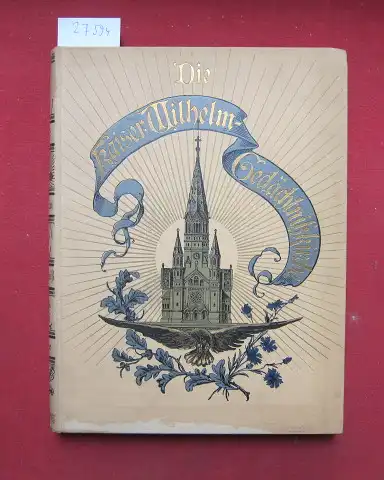 Mirbach, Ernst von: Die Kaiser Wilhelm Gedächtniß Kirche, dem engeren Ausschuss d. Evang. Kirchl. Hülfvereins, dem Vorstand d. Kirchenbauvereins, d. Gemeinde, d. Freunden u. Förderern.. 