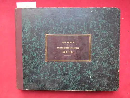 Seida und Landensberg, Franz Eugen Frhr. von: Denkbuch der Franzoesischen Revolution vom ersten Aufruhr i.d. Vorstadt S. Antoine den 28. Apr. 1789 bis zum Todestag Ludwig`s XVI. den 21. Jännr 1793 in 42 Kupf., mit e. erl. Texte. 