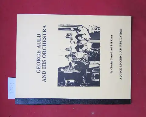 Garrod, Charles und Bill Korst: Georgie Auld and His Orchestra. A Joyce Record club publication. 