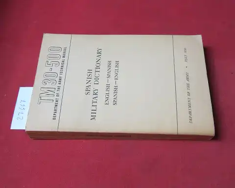 Department of the ArmyEdward F. Witsell (ed.) and J. Lawton Collins (ed.): Spanish Military Dictionary - English - Spanish, Spanish - English. TM 30-500. [This dictionary supersedes TM 30-500, 11 September 1944]. 