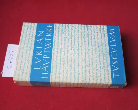 LucianusKarl Mras und  Lukian von Samosata: [Die Hauptwerke] ; Die Hauptwerke des Lukian : griech. u. dt. Hrsg. u. übers. von Karl Mras / Tusculum-Bücherei. 