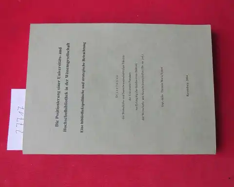 Simon, Theresia: Die Positionierung einer Universitäts- und Hochschulbibliothek in der Wissensgesellschaft : eine bibliothekspolitische und strategische Betrachtung. Theresia Maria Simon. [Dissertation Universität Potsdam]. 