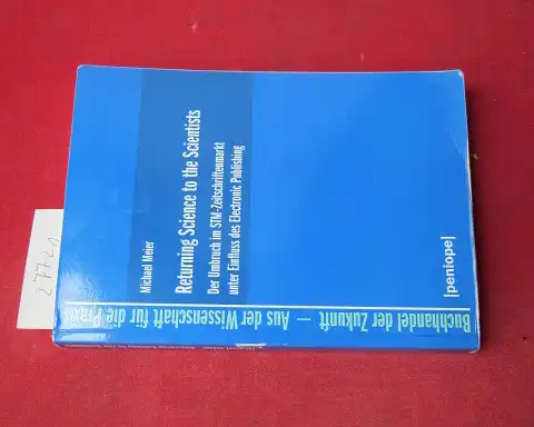 Meier, Michael: Returning science to the scientists : der Umbruch im STM-Zeitschriftenmarkt unter Einfluss des Electronic Publishing. Buchhandel der Zukunft ; Bd. 2. 