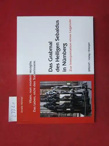 Himmel, Amelie: Das Grabmal des Heiligen Sebaldus in Nürnberg : zur Interpretation einer Legende. 