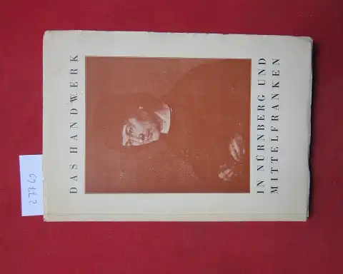 Pilz, Kurt: Das Handwerk in Nürnberg und Mittelfranken : Eine kulturgeschichtl. Darstellung. Hrsg. im Auftr. d. Handwerkskammer f. Mittelfranken in Nürnberg. 