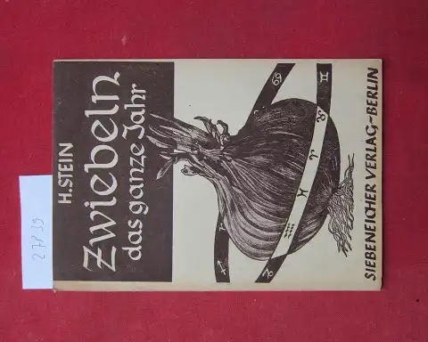 Stein, Hanni: Zwiebeln das ganze Jahr : Prakt. Anbauanweisungen f. alle Zwiebelarten, Anbautab., Zwiebelrezepte. [Zeichngn v. H. Teschner]. 