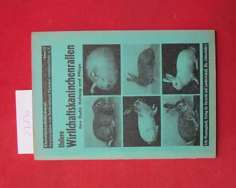 Joppich, Friedrich: Unsere Kaninchen Wirtschaftsrassen : Rassenbeschreibg mit Anleitg f. d. erfolgreiche Zucht unter bes. Berücks. d. zeitgemäßen Fordergn zur Leistungssteigerg. Kleintierzuchtbücherei ; Bd. 12.. 