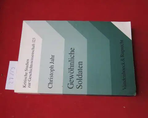 Jahr, Christoph: Gewöhnliche Soldaten : Desertion und Deserteure im deutschen und britischen Heer 1914 - 1918. Kritische Studien zur Geschichtswissenschaft ; Bd. 123. 