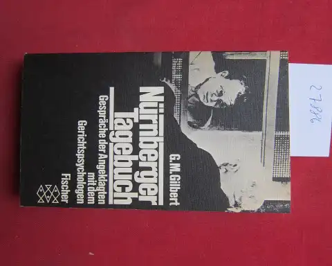 Gilbert, Gustave Mark: Nürnberger Tagebuch : [Gespräche d. Angeklagten mit dem Gerichtspsychologen]. [Aus d. Amerikan. übertr. von Margaret Carroux ...] / Fischer-Taschenbücher ; 1885. 