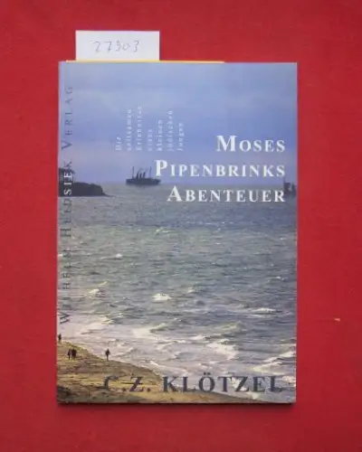 Klötzel, Cheskel Zwi: Moses Piepenbrinks Abenteuer : die seltsamen Erlebnisse eines kleinen jüdischen Jungen (in Cuxhaven und Hamburg). C. Z. Klötzel. Mit 8 Bildern des Autors. Mit einem Vorw. von Cary Klötzel und einem Nachw. von Hans-Jürgen Kahle. 