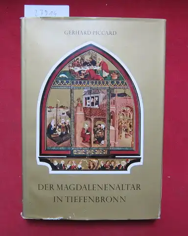 Piccard, Gerhard und Wolfgang Irtenkauf: Der Magdalenenaltar des Lukas Moser in Tiefenbronn : Ein Beitr. z. europ. Kunstgeschichte. Mit e. Untersuchung von Wolfgang Irtenkauf: Die Tiefenbronner Patrozinien und ihre [Hirsauer] Herkunft. 