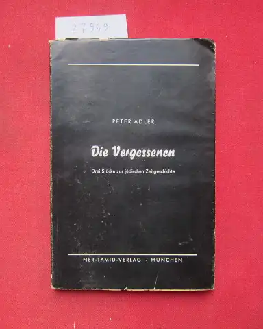 Adler, Peter: Die Vergessenen : 3 Stücke zur jüdischen Zeitgeschichte. 
