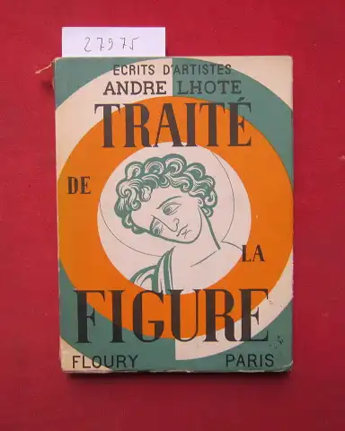 Lhote, Andre: Traite de la figure. Cent douze Reproductions dont huit en coleurs. 