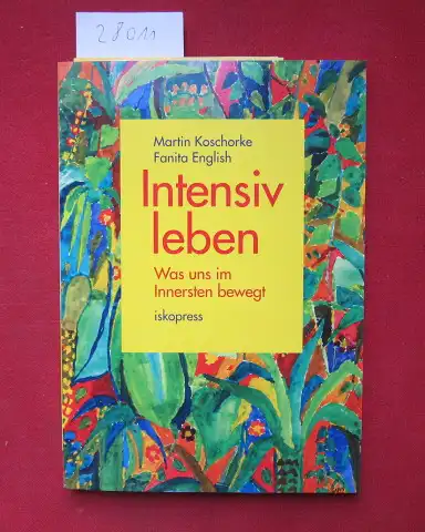 Koschorke, Martin und Fanita English: Intensiv leben : was uns im Innersten bewegt. 