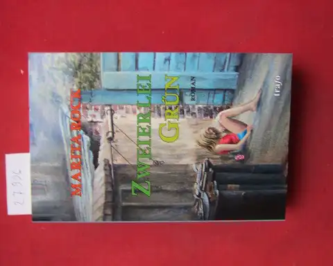 Rock, Marita: Zweierlei Grün : Roman. 