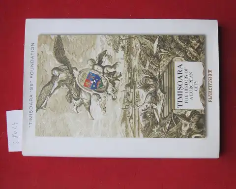Iliesu, Petru: Timisoara. The history of a European city (compilation synthesis, essay). Fundatia Timisoara `89. 