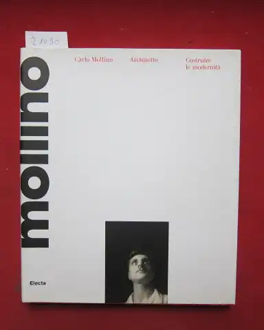 Pace, Sergio und Carlo Mollino: Carlo Mollino architetto 1905 - 1973. Construire le modernità. 