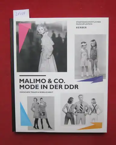 Sohl, Katrin und Volker Rodekamp: Malimo & Co. - Mode in der DDR zwischen Traum & Wirklichkeit [Hrsg.: Im Auftr. der Stadt Leipzig, Stadtgeschichtliches Museum Leipzig. Red. und Text: Katrin Sohl]. 