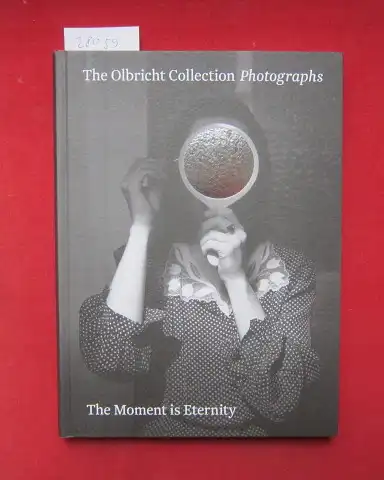 Kolle, Maximiliane (Hrsg.), Carolin Förster Annette Kicken u. a: The Olbricht Collection photographs   the moment is eternity. Hrsg.: me Collectors Room Berlin/Stiftung Olbricht.. 