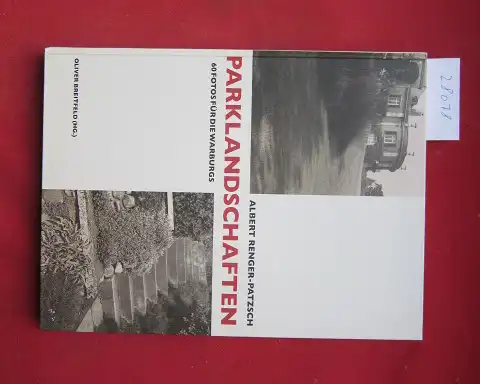 Renger-Patzsch, Albert, Oliver Breitfeld (Hrsg.) und Virginia A. Heckert: Parklandschaften : 60 Fotos für die Warburgs. 