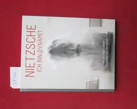 Lahann, Birgit und Ute Mahler: Nietzsche - "Ich bin Dynamit". Ein Portrait von Birgit Lahann ; mit Fotos von Ute Mahler. 