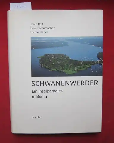 Reif, Janin, Horst Schumacher und Lothar Uebel: Schwanenwerder : Ein Inselparadies in Berlin. 