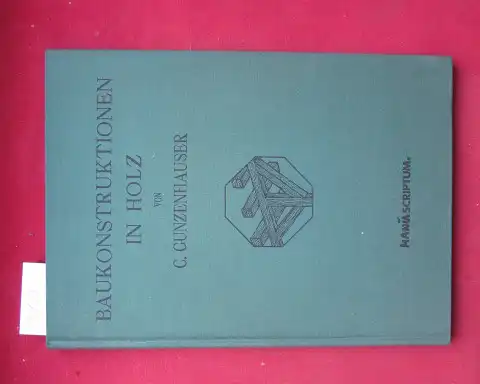 Gunzenhauser, Caspar: Baukonstruktionen in Holz. I. + II. Teil [gebunden in 1]. 