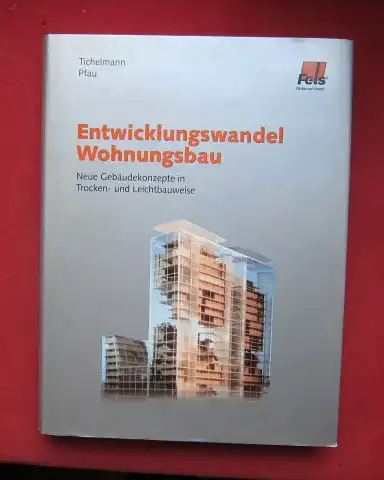 Tichelmann, Karsten und Jochen Pfau: Entwicklungswandel Wohnungsbau : neue Gebäudekonzepte in Trocken- und Leichtbauweise. 