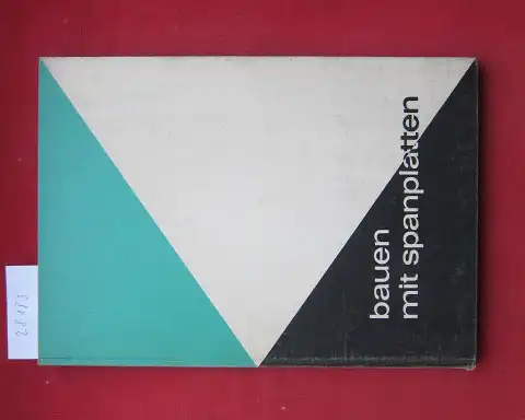 Triangel SpanplattenwerkeErnst Neufert Werner Buch u. a: Bauen mit Spanplatten. Fertigbau - Neubau - Altbau - Ausbau. 