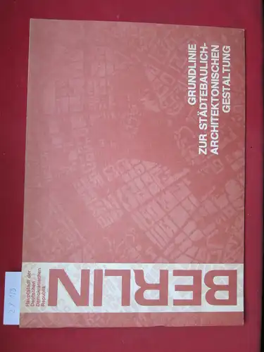 Magistrat von Berlin (Hrsg.): Grundlinie zur städtebaulich-architektonischen Gestaltung der Hauptstadt der DDR Berlin. 