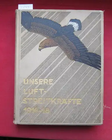 Eberhardt, Walter von: Unsere Luftstreitkräfte 1914-18 : ein Denkmal deutschen Heldentums. Hrsg.: Walter von Eberhardt. Unter Förderg durch d. Ring deutscher Flieger. 